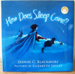 How does Sleep come, by Jeanne C. Blackmore & Elizabeth Sayles (illustrator) (hardcover)