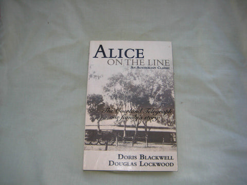 Alice on the Line: The Overland Telegraph, One Family's Story, by Doris Blackwell & Douglas Lockwood