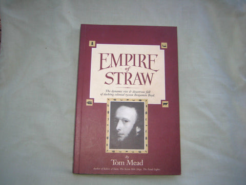 Empire of Straw : The Dynamic Rise & Disastrous Fall of Dashing Colonial Tycoon Benjamin Boyd, by Tom Mead