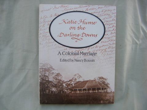 Katie Hume on the Darling Downs. A Colonial Marriage. Letters of a Colonial Lady, 1866-1871.