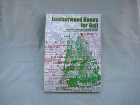 Leatherwood Honey for Gail - a Convict Marries an Immigrant Girl, by Mary Reddrop