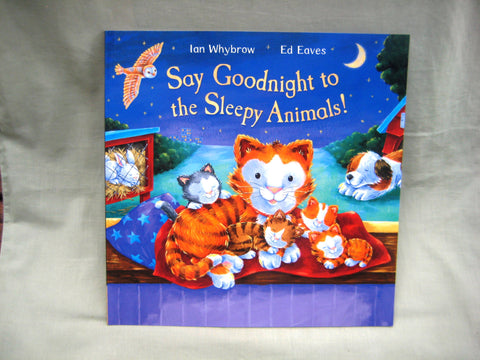 Say Goodnight to the Sleepy Animals!, by Ian Whybrow & Ed Eaves (illustrator)