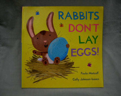 Rabbits Don't Lay Eggs, by Paula Metcalf & Cally Johnson-Isaacs (illustrator)