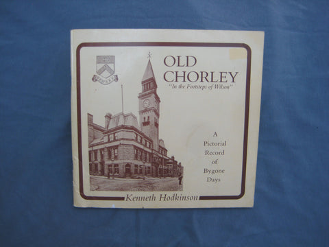 Old Chorley : "in the Footsteps of Wilson" : a Pictorial Record of Bygone Days, by Kenneth Hodkinson