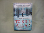 To Kill a Tsar, by Andrew Williams