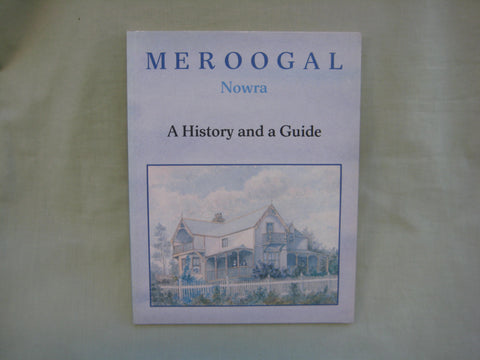 Meroogal Nowra : A History and a Guide, by Joy Hughes & Meredith Walker